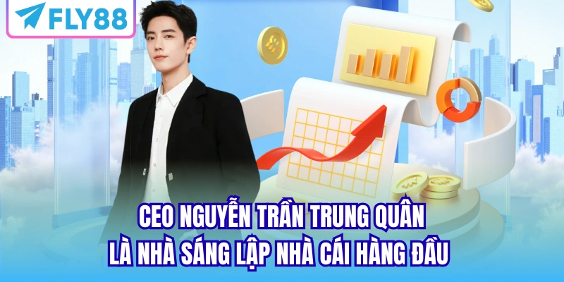 CEO Nguyễn Trần Trung Quân là nhà sáng lập nhà cái hàng đầu