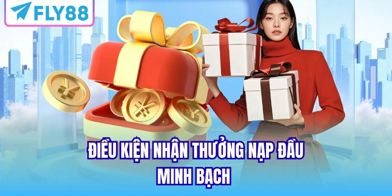 Điều kiện nhận thưởng nạp đầu minh bạch